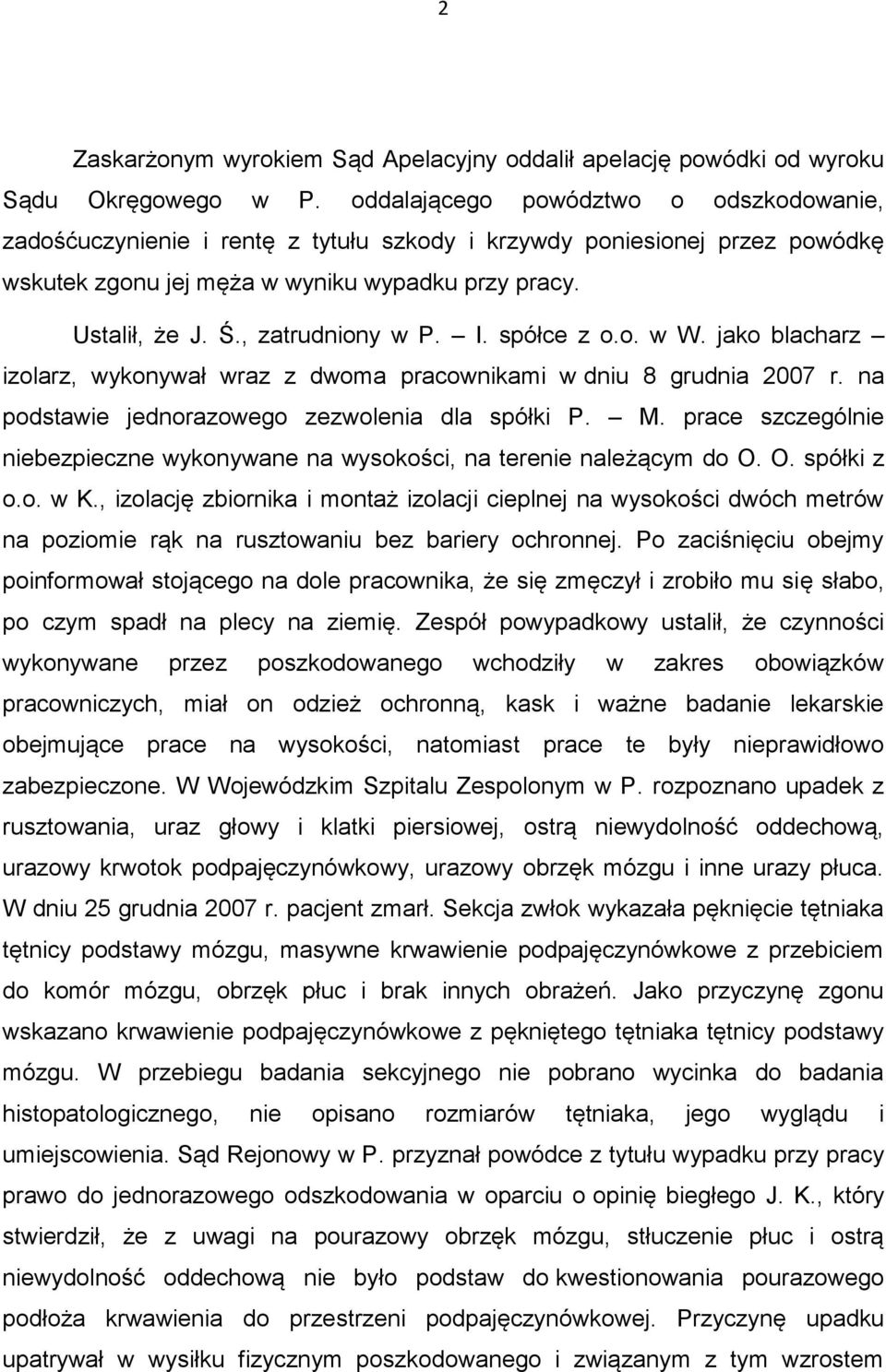 , zatrudniony w P. I. spółce z o.o. w W. jako blacharz izolarz, wykonywał wraz z dwoma pracownikami w dniu 8 grudnia 2007 r. na podstawie jednorazowego zezwolenia dla spółki P. M.