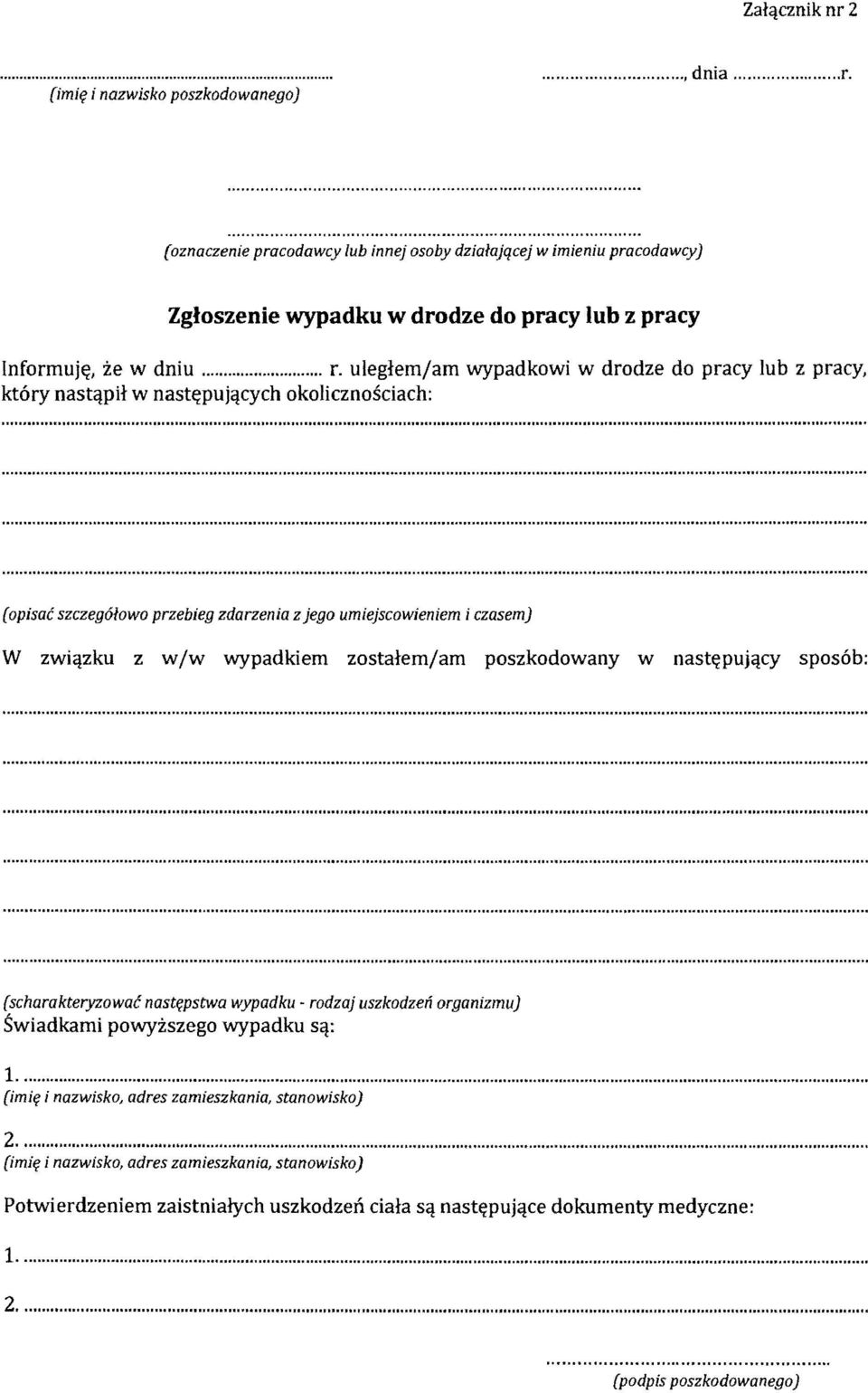uleglemjam wypadkowi w drodze do pracy lub z pracy, kt6ry nastqph w nast~pujqcych okolicznosciach: (opisac szczeg61owo przebieg zdarzenia z jego umiejscowieniem i czasem) W zwiqzku z w jw