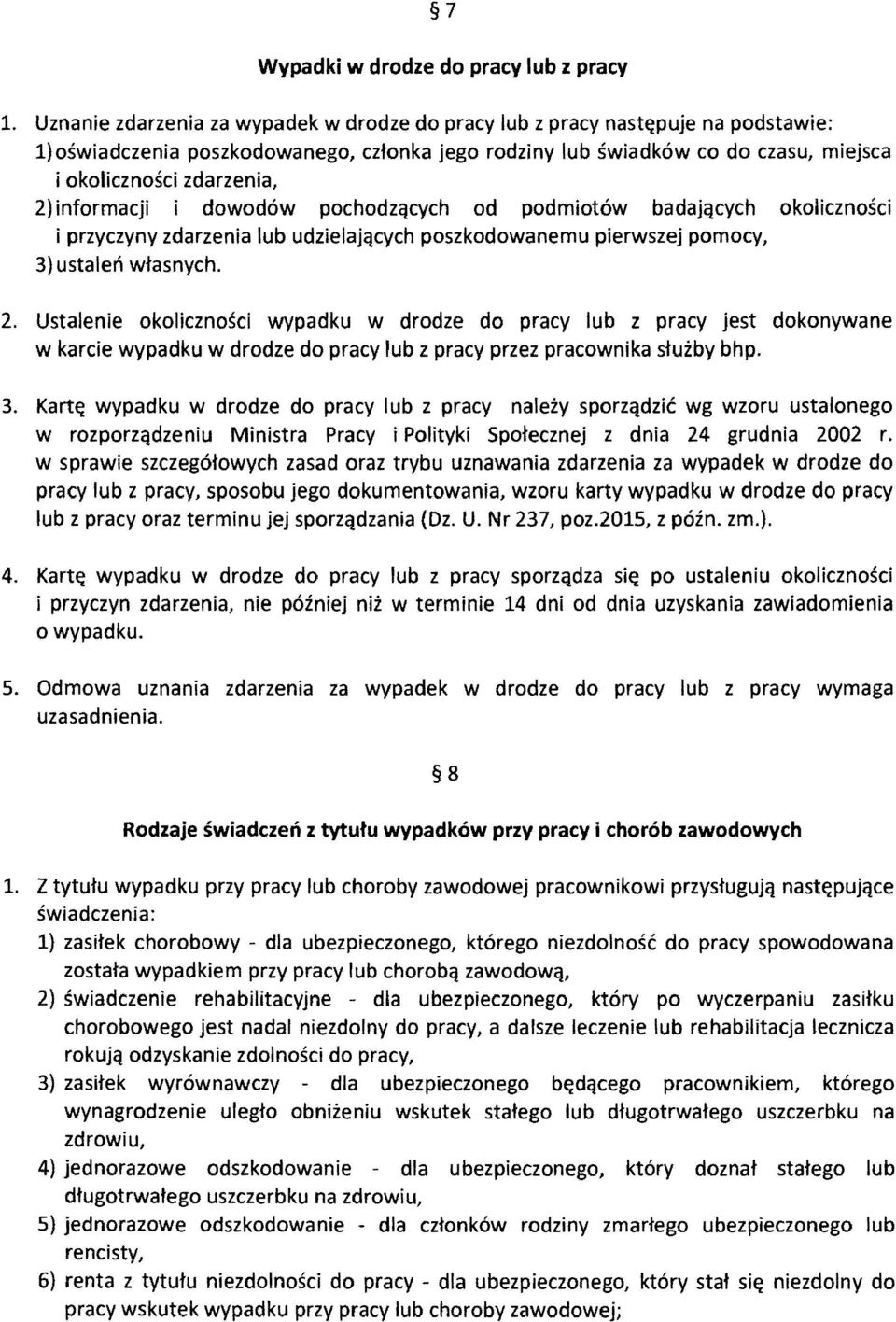 2) informacji i dowodow pochodzqcych od podmiotow badajqcych okolicznosci i przyczyny zdarzenia lub udzielajqcych poszkodowanemu pierwszej pomocy, 3) ustalen wtasnych. 2.