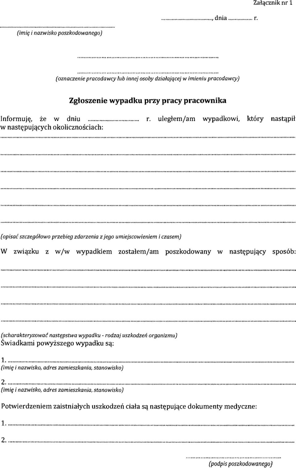 .. r. uleglemjam wypadkowi, kt6ry nastqph w nast~pujqcych okolicznosciach: (opisac szczeg61owo przebieg zdarzenia z jego umiejscowieniem i czasem) W zwiqzku z w jw wypadkiem zostalemjam