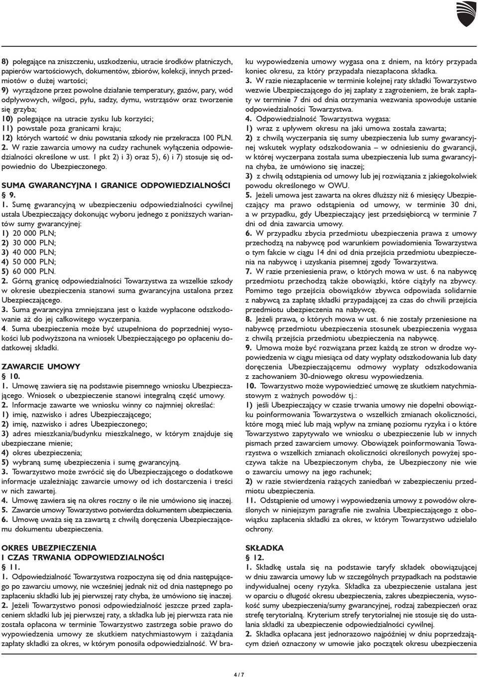 12) których wartoœæ w dniu powstania szkody nie przekracza 100 PLN. 2. W razie zawarcia umowy na cudzy rachunek wy³¹czenia odpowiedzialnoœci okreœlone w ust.