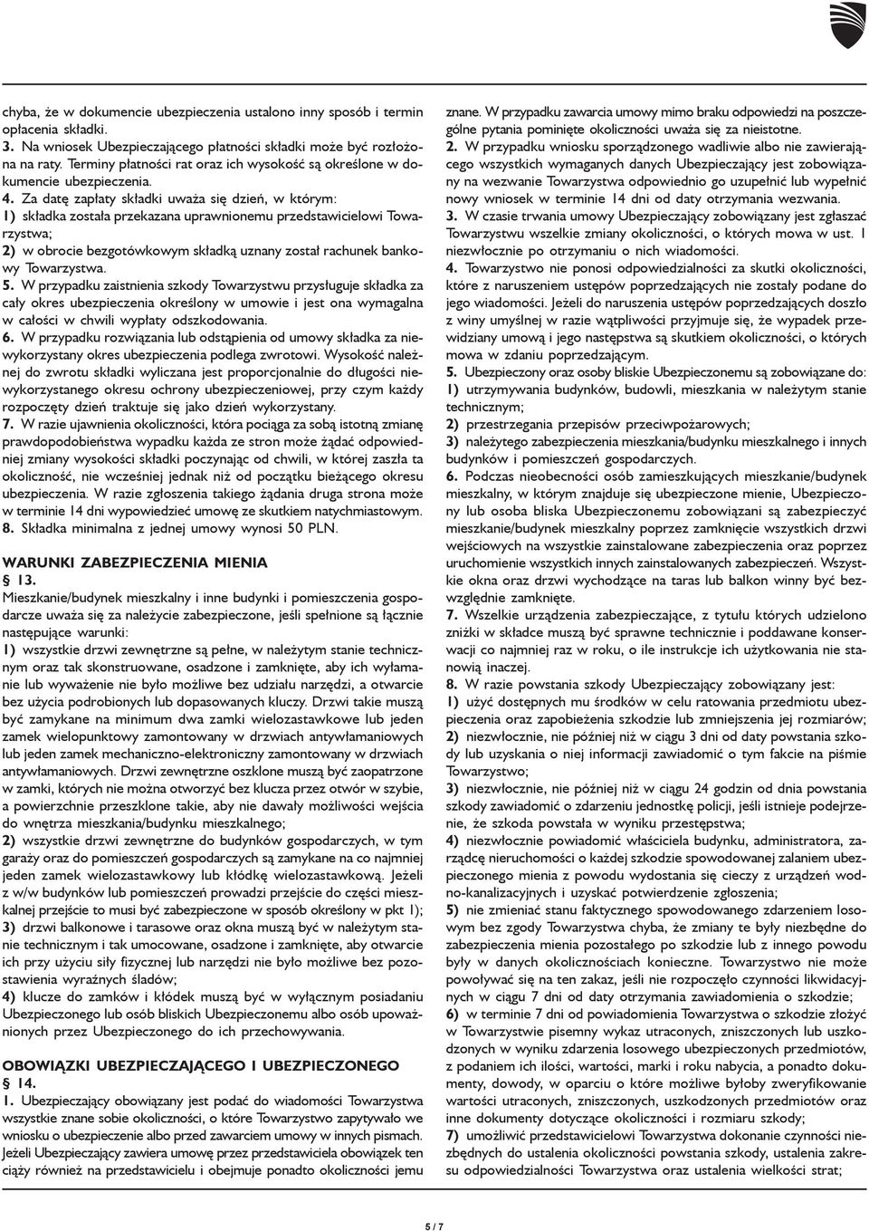 Za datê zap³aty sk³adki uwa a siê dzieñ, w którym: 1) sk³adka zosta³a przekazana uprawnionemu przedstawicielowi Towarzystwa; 2) w obrocie bezgotówkowym sk³adk¹ uznany zosta³ rachunek bankowy