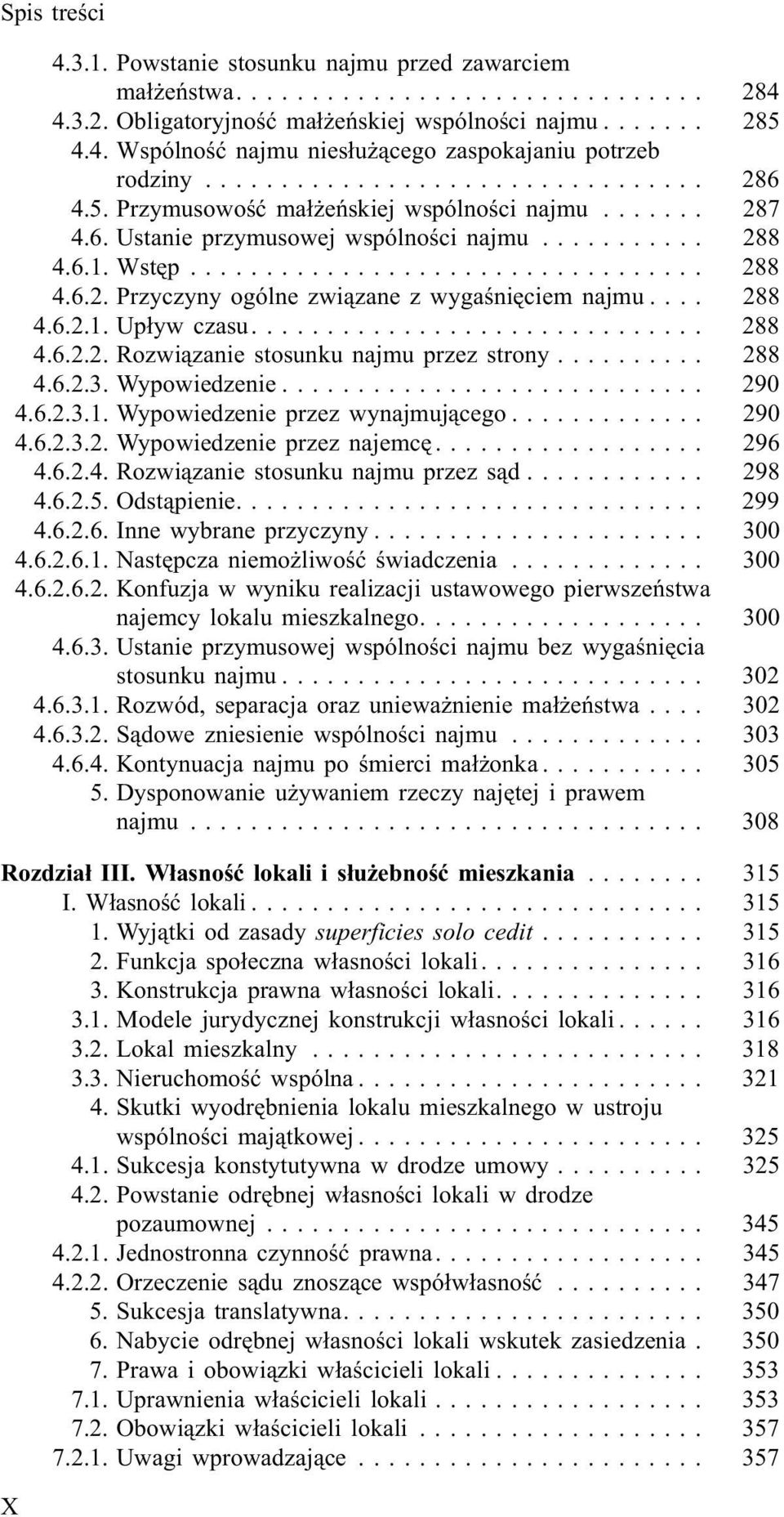 .. 288 4.6.2.3. Wypowiedzenie... 290 4.6.2.3.1. Wypowiedzenie przez wynajmuj¹cego... 290 4.6.2.3.2. Wypowiedzenie przez najemcê.... 296 4.6.2.4. Rozwi¹zanie stosunku najmu przez s¹d... 298 4.6.2.5.