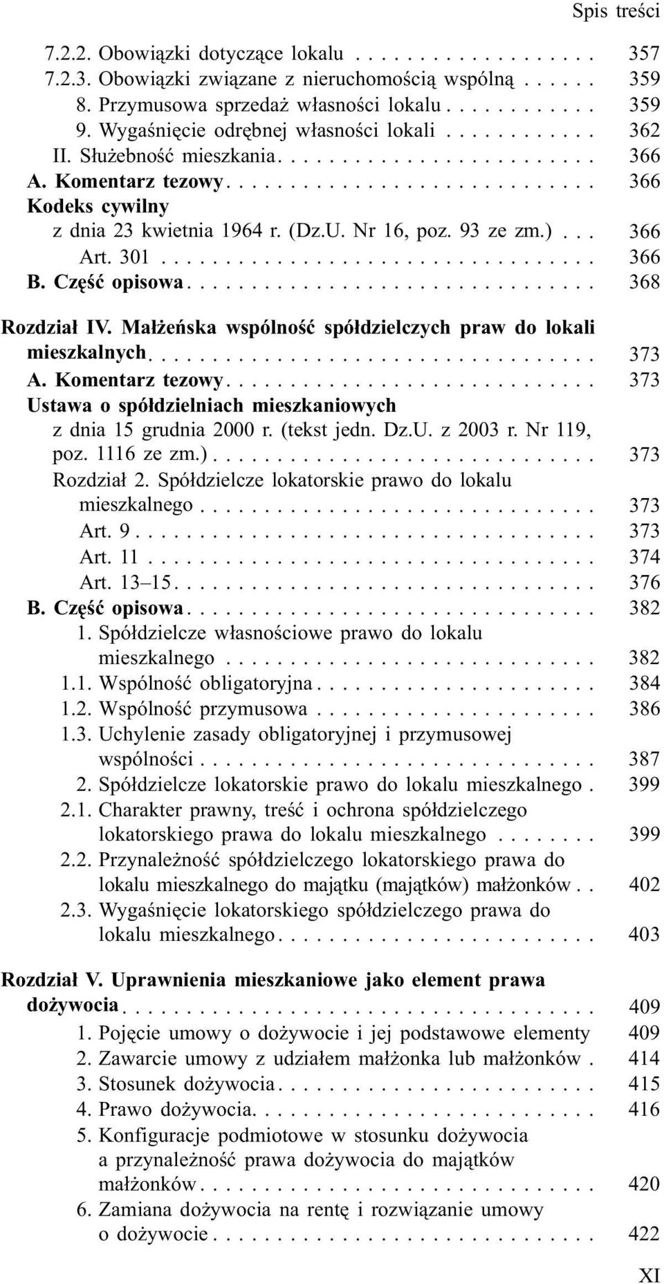 Ma³ eñska wspólnoœæ spó³dzielczych praw do lokali mieszkalnych.... 373 A. Komentarz tezowy.... 373 Ustawa o spó³dzielniach mieszkaniowych z dnia 15 grudnia 2000 r. (tekst jedn. Dz.U. z 2003 r.