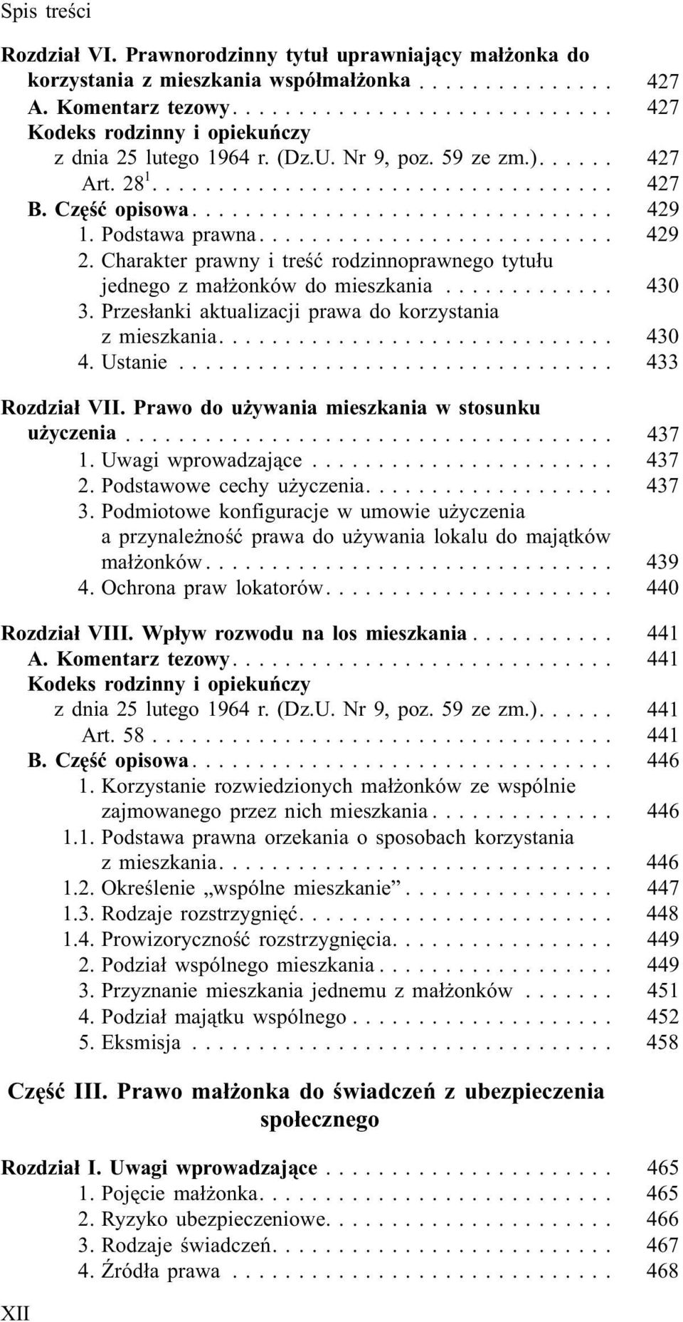 Przes³anki aktualizacji prawa do korzystania z mieszkania.... 430 4. Ustanie... 433 Rozdzia³ VII. Prawo do u ywania mieszkania w stosunku u yczenia... 437 1. Uwagi wprowadzaj¹ce... 437 2.