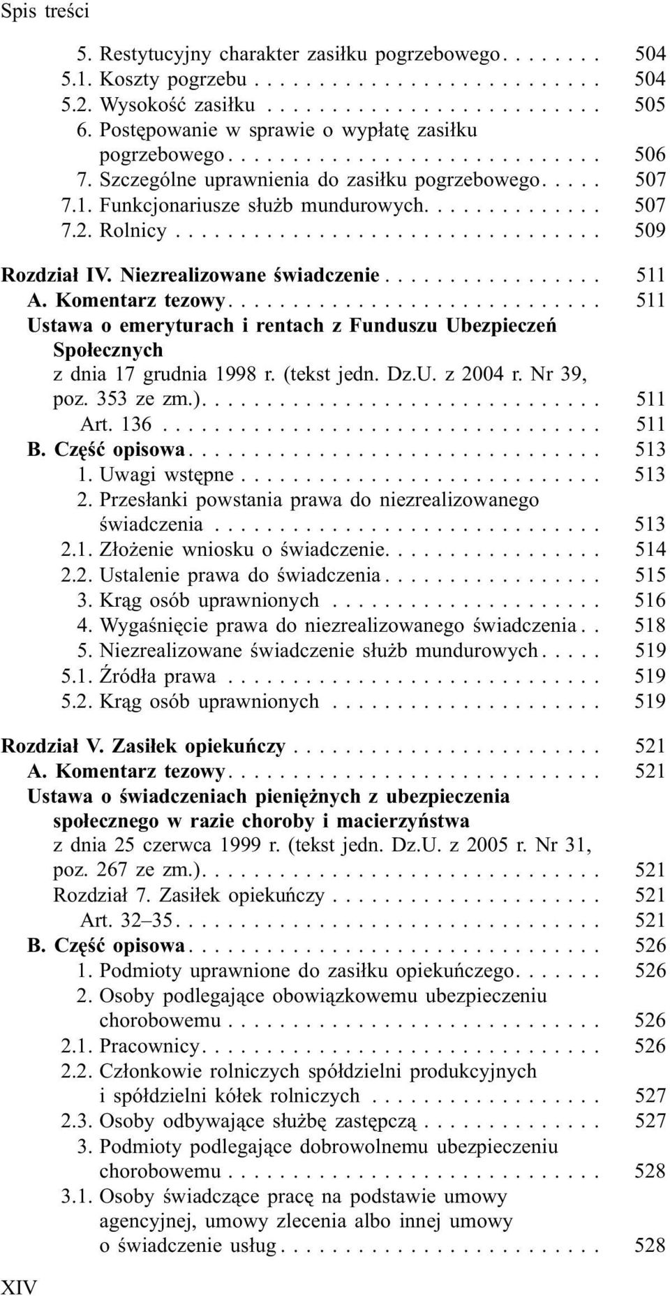 ... 511 Ustawa o emeryturach i rentach z Funduszu Ubezpieczeñ Spo³ecznych z dnia 17 grudnia 1998 r. (tekst jedn. Dz.U. z 2004 r. Nr 39, poz. 353 ze zm.).... 511 Art. 136... 511 B. Czêœæ opisowa.