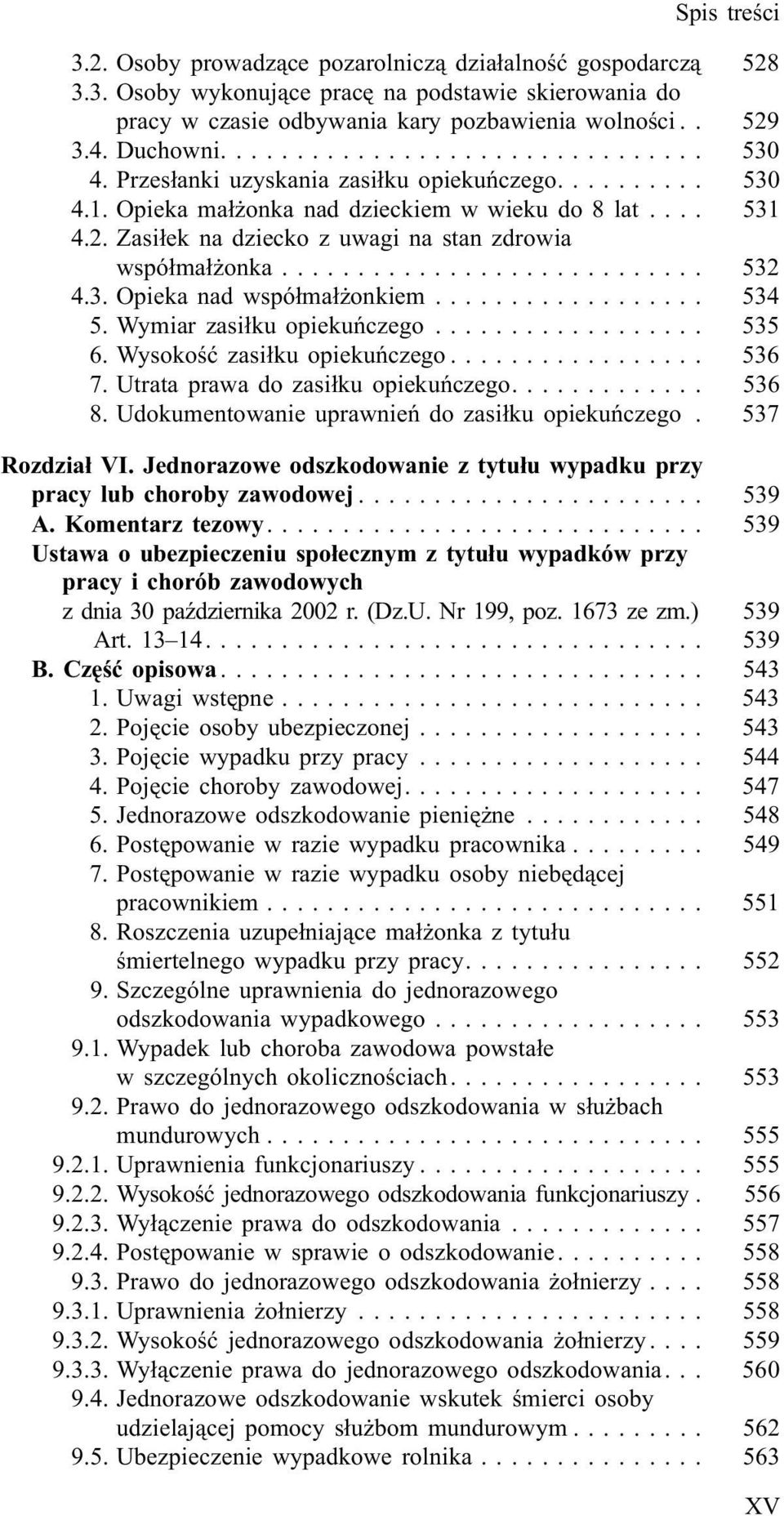 .. 534 5. Wymiar zasi³ku opiekuñczego... 535 6. Wysokoœæ zasi³ku opiekuñczego... 536 7. Utrata prawa do zasi³ku opiekuñczego.... 536 8. Udokumentowanie uprawnieñ do zasi³ku opiekuñczego.