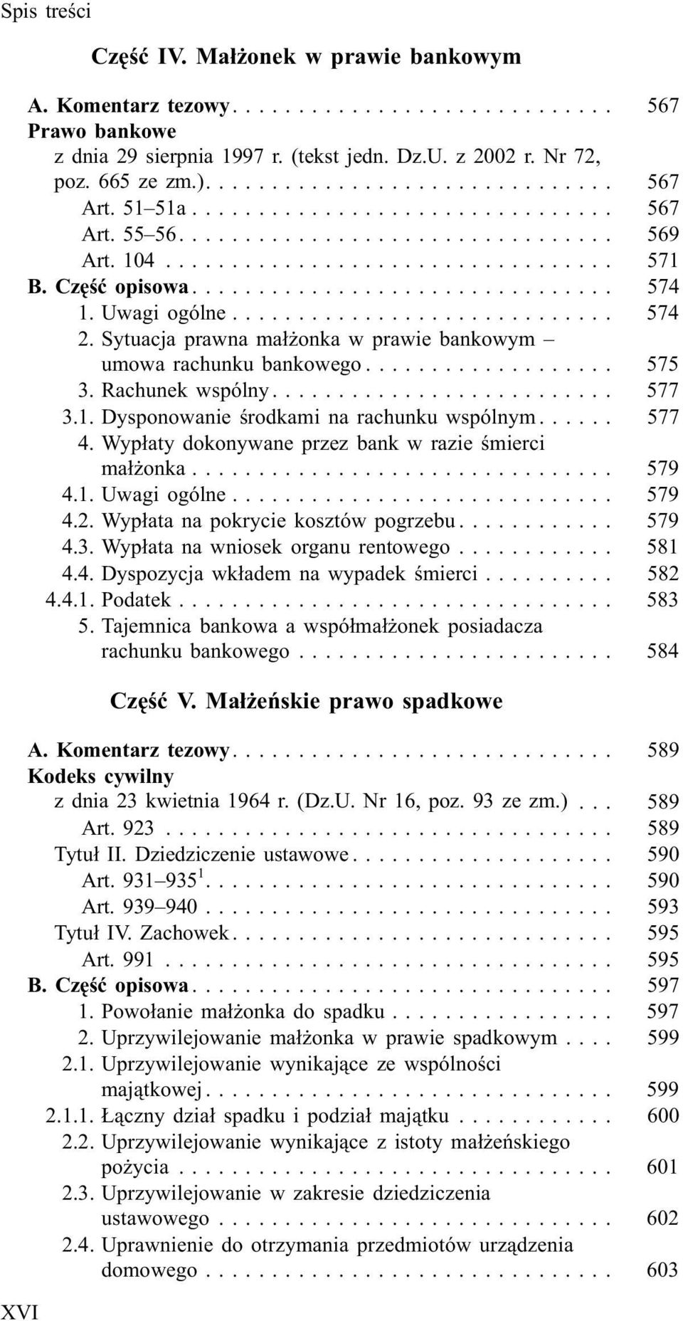 .. 577 4. Wyp³aty dokonywane przez bank w razie œmierci ma³ onka... 579 4.1. Uwagi ogólne... 579 4.2. Wyp³ata na pokrycie kosztów pogrzebu... 579 4.3. Wyp³ata na wniosek organu rentowego... 581 4.4. Dyspozycja wk³adem na wypadek œmierci.