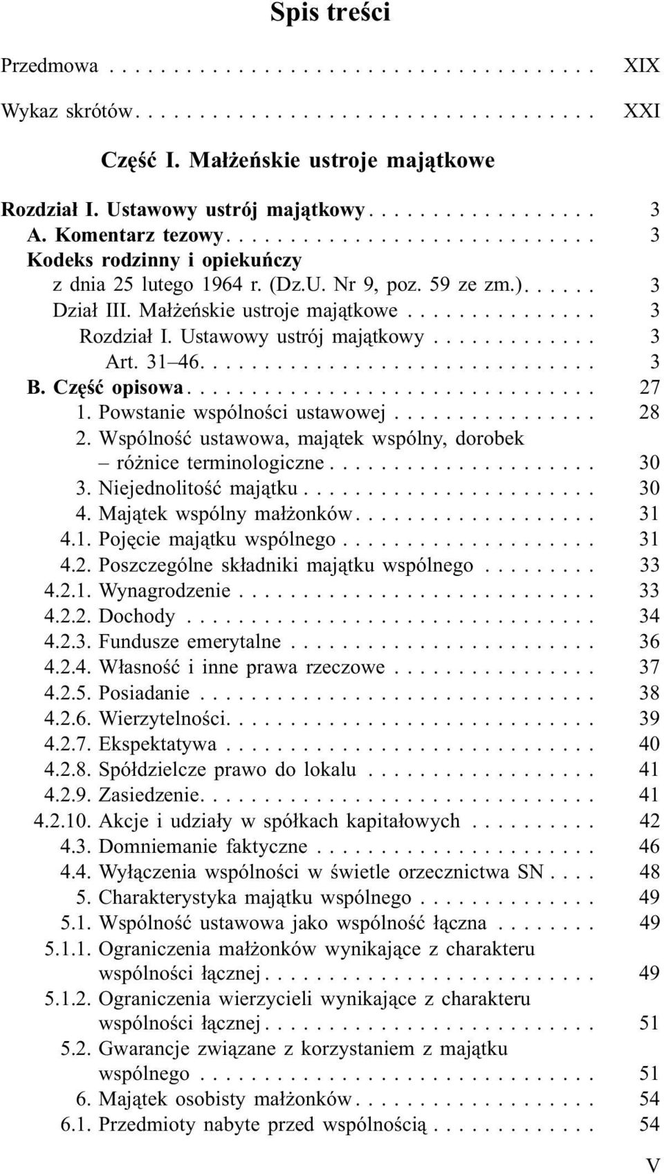 Czêœæ opisowa... 27 1. Powstanie wspólnoœci ustawowej... 28 2. Wspólnoœæ ustawowa, maj¹tek wspólny, dorobek ró nice terminologiczne... 30 3. Niejednolitoœæ maj¹tku... 30 4. Maj¹tek wspólny ma³ onków.