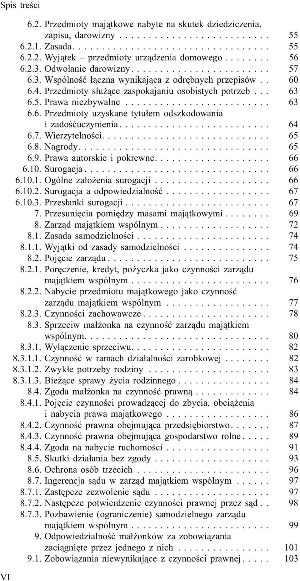 .. 64 6.7. Wierzytelnoœci.... 65 6.8. Nagrody.... 65 6.9. Prawa autorskie i pokrewne.... 66 6.10. Surogacja... 66 6.10.1. Ogólne za³o enia surogacji... 66 6.10.2. Surogacja a odpowiedzialnoœæ... 67 6.