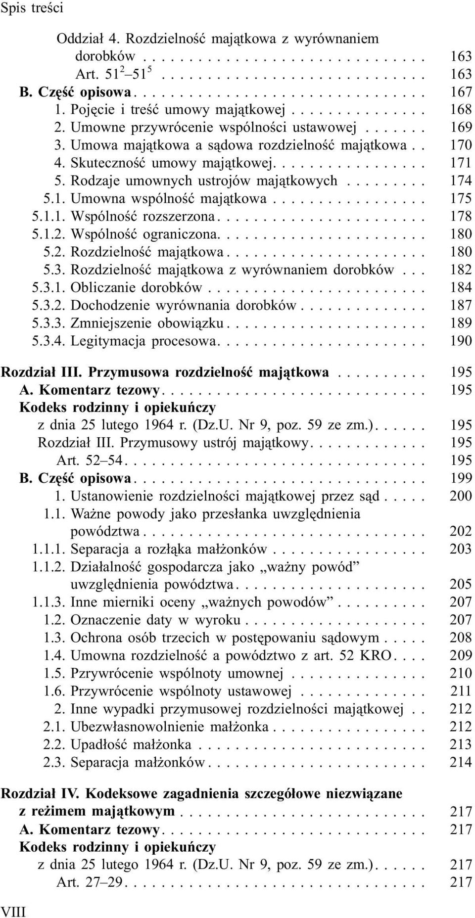.. 178 5.1.2. Wspólnoœæ ograniczona.... 180 5.2. Rozdzielnoœæ maj¹tkowa... 180 5.3. Rozdzielnoœæ maj¹tkowa z wyrównaniem dorobków... 182 5.3.1. Obliczanie dorobków... 184 5.3.2. Dochodzenie wyrównania dorobków.