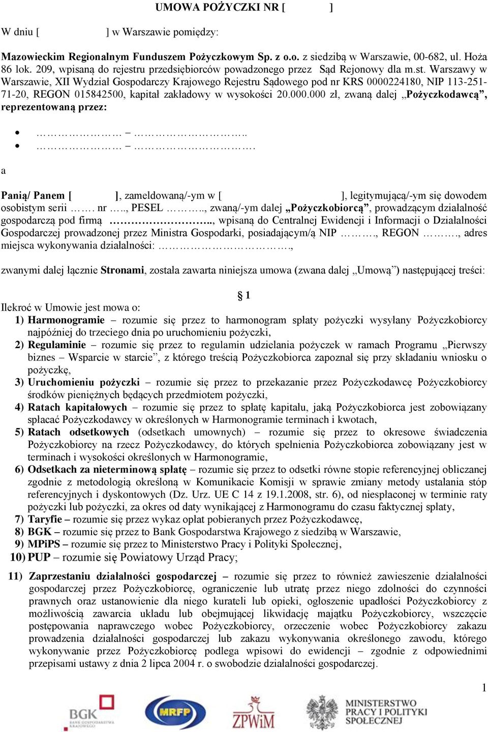 000.000 zł, zwaną dalej Pożyczkodawcą, reprezentowaną przez:... a Panią/ Panem [ ], zameldowaną/-ym w [ ], legitymującą/-ym się dowodem osobistym serii. nr.., PESEL.