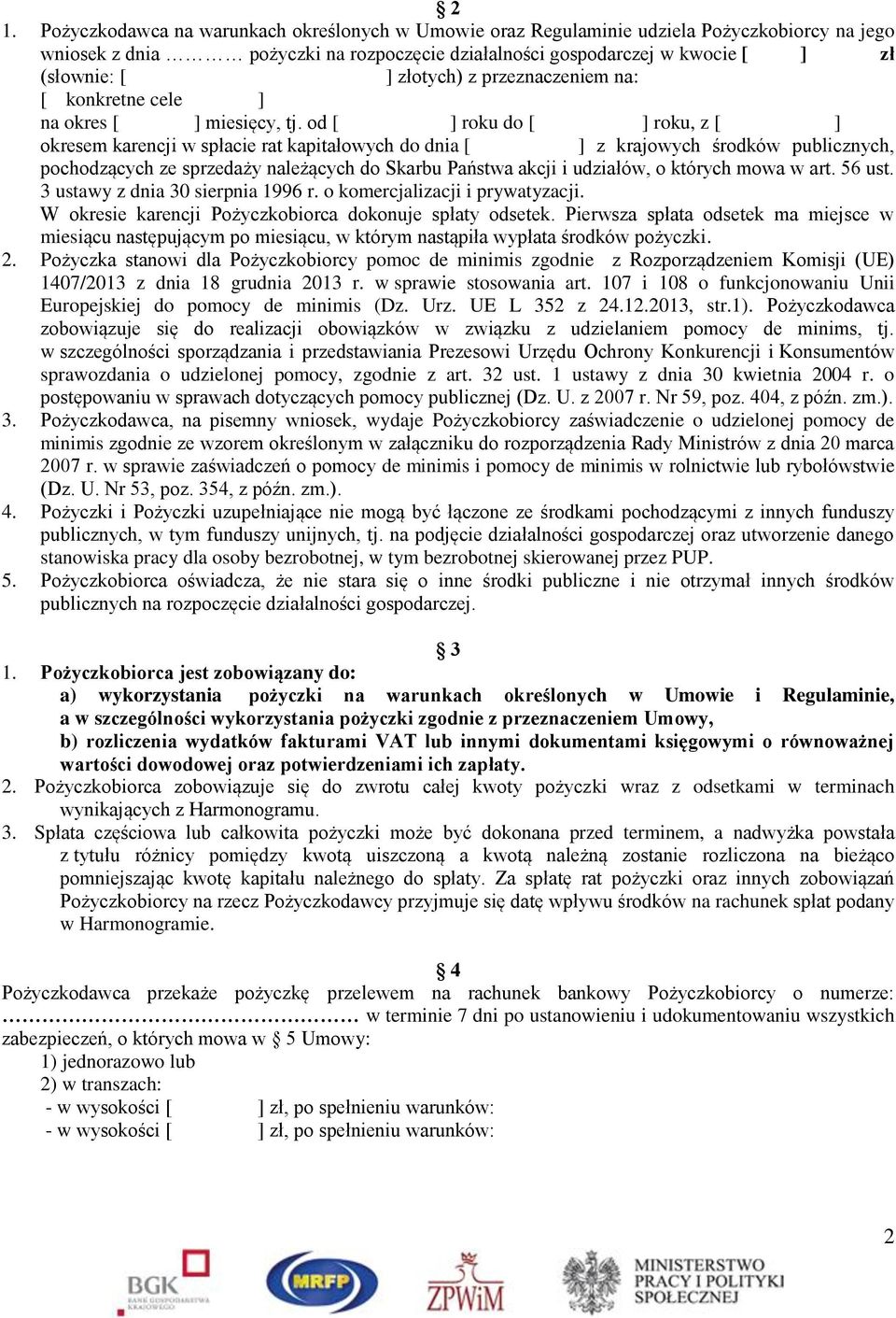 od [ ] roku do [ ] roku, z [ ] okresem karencji w spłacie rat kapitałowych do dnia [ ] z krajowych środków publicznych, pochodzących ze sprzedaży należących do Skarbu Państwa akcji i udziałów, o