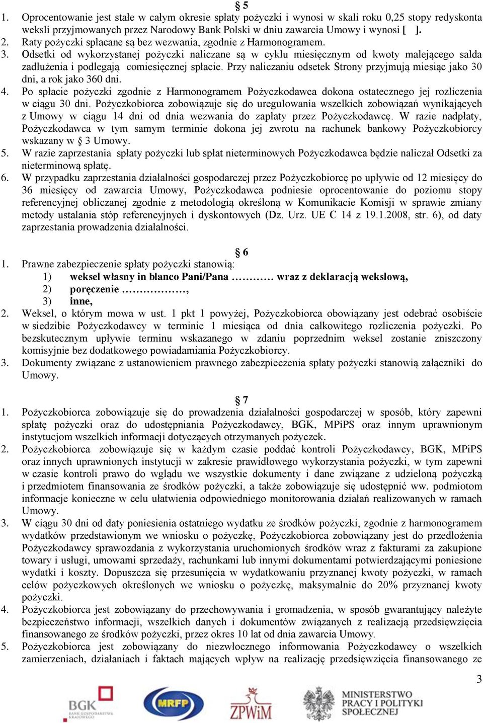 Odsetki od wykorzystanej pożyczki naliczane są w cyklu miesięcznym od kwoty malejącego salda zadłużenia i podlegają comiesięcznej spłacie.