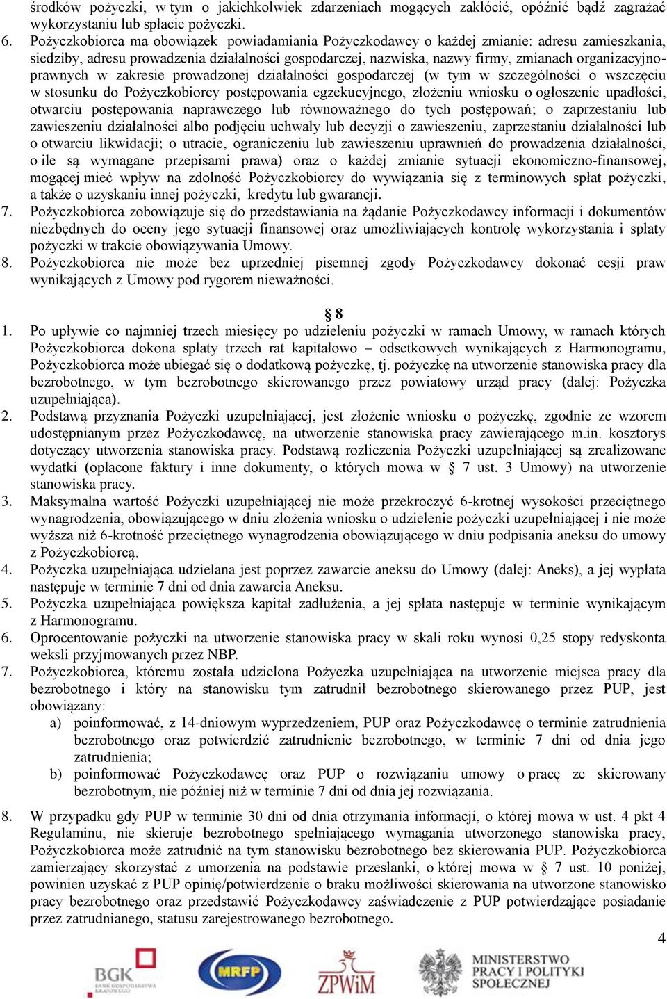 organizacyjnoprawnych w zakresie prowadzonej działalności gospodarczej (w tym w szczególności o wszczęciu w stosunku do Pożyczkobiorcy postępowania egzekucyjnego, złożeniu wniosku o ogłoszenie