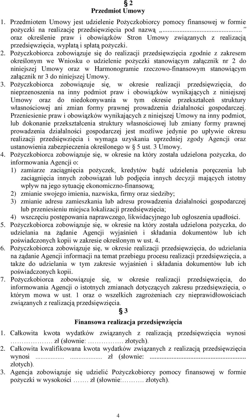 Pożyczkobiorca zobowiązuje się do realizacji przedsięwzięcia zgodnie z zakresem określonym we Wniosku o udzielenie pożyczki stanowiącym załącznik nr 2 do niniejszej Umowy oraz w Harmonogramie