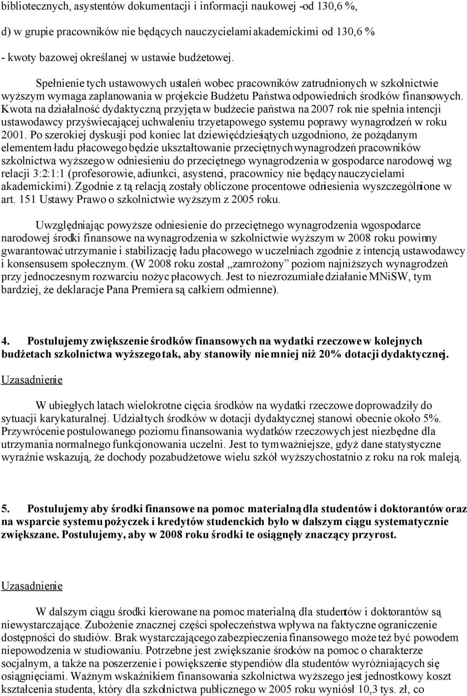 Kwota na działalność dydaktyczną przyjęta w budżecie państwa na 2007 rok nie spełnia intencji ustawodawcy przyświecającej uchwaleniu trzyetapowego systemu poprawy wynagrodzeń w roku 2001.