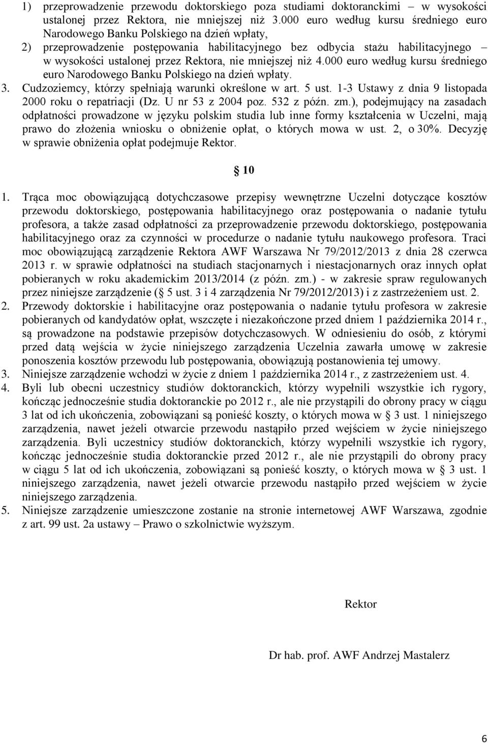 nie mniejszej niż 4.000 euro według kursu średniego euro Narodowego Banku Polskiego na dzień wpłaty. 3. Cudzoziemcy, którzy spełniają warunki określone w art. 5 ust.