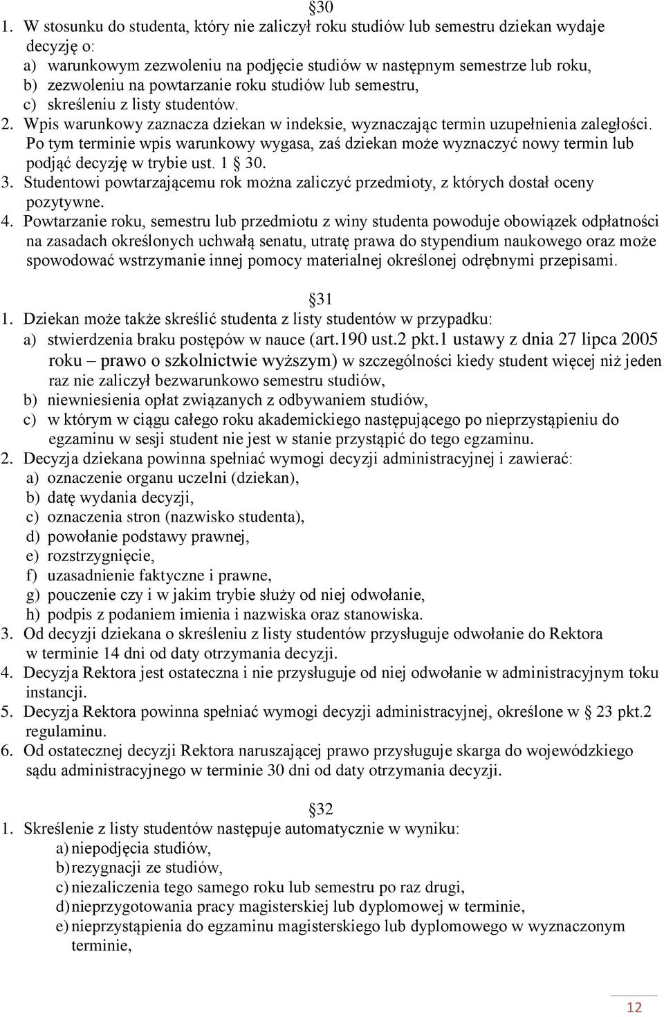 Po tym terminie wpis warunkowy wygasa, zaś dziekan może wyznaczyć nowy termin lub podjąć decyzję w trybie ust. 1 30