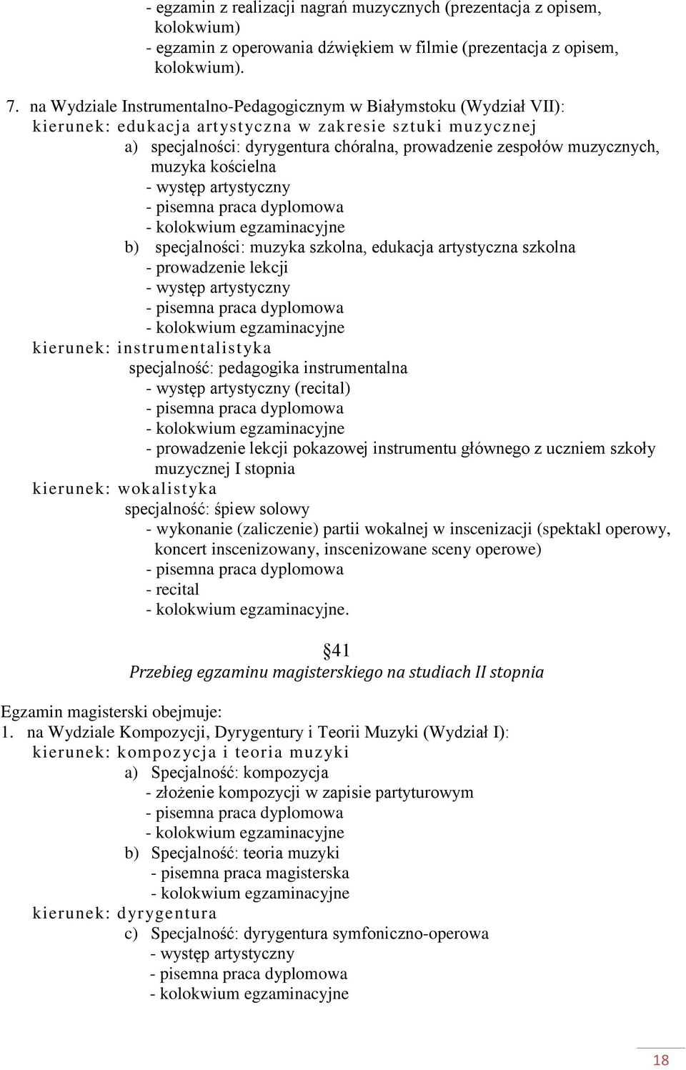 muzycznych, muzyka kościelna b) specjalności: muzyka szkolna, edukacja artystyczna szkolna - prowadzenie lekcji kierunek: instrumentalistyka specjalność: pedagogika instrumentalna (recital) -
