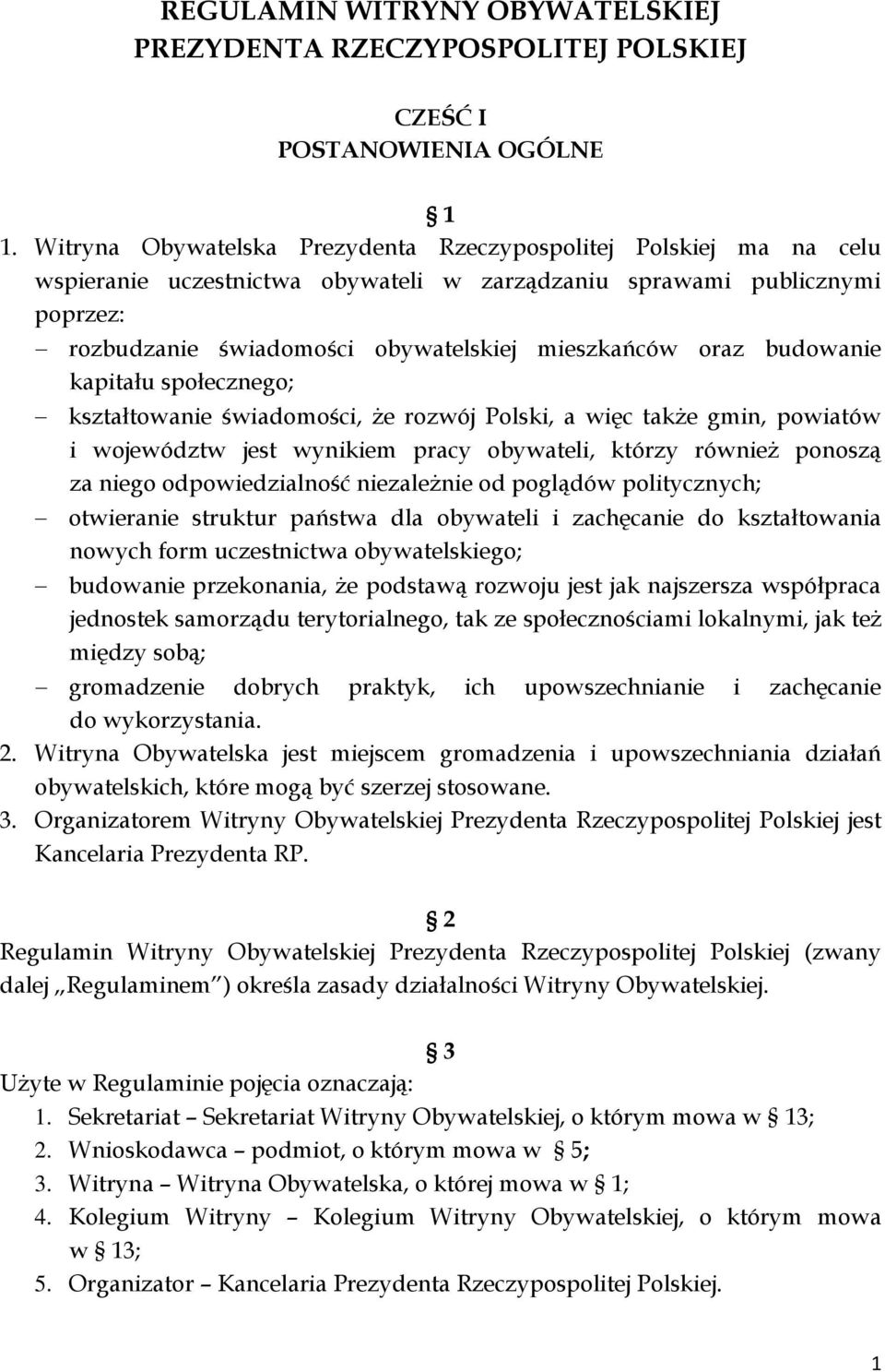 oraz budowanie kapitału społecznego; kształtowanie świadomości, że rozwój Polski, a więc także gmin, powiatów i województw jest wynikiem pracy obywateli, którzy również ponoszą za niego