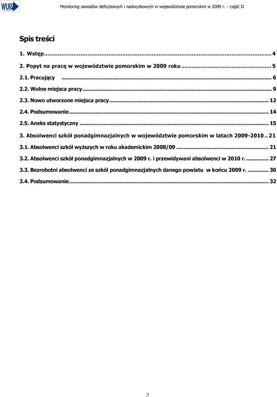 Absolwenci szkół ponadgimnazjalnych w województwie pomorskim w latach 2009-2010.. 21 3.1. Absolwenci szkół wyŝszych w roku akademickim 2008/09.