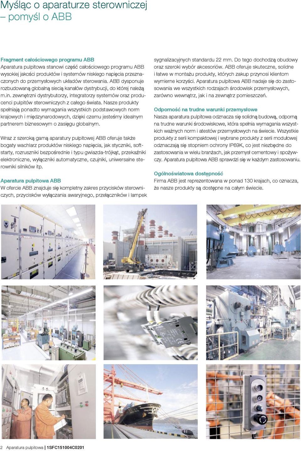 zewn trzni dystrybutorzy, integratorzy systemów oraz producenci pulpitów sterowniczych z ca ego wiata.