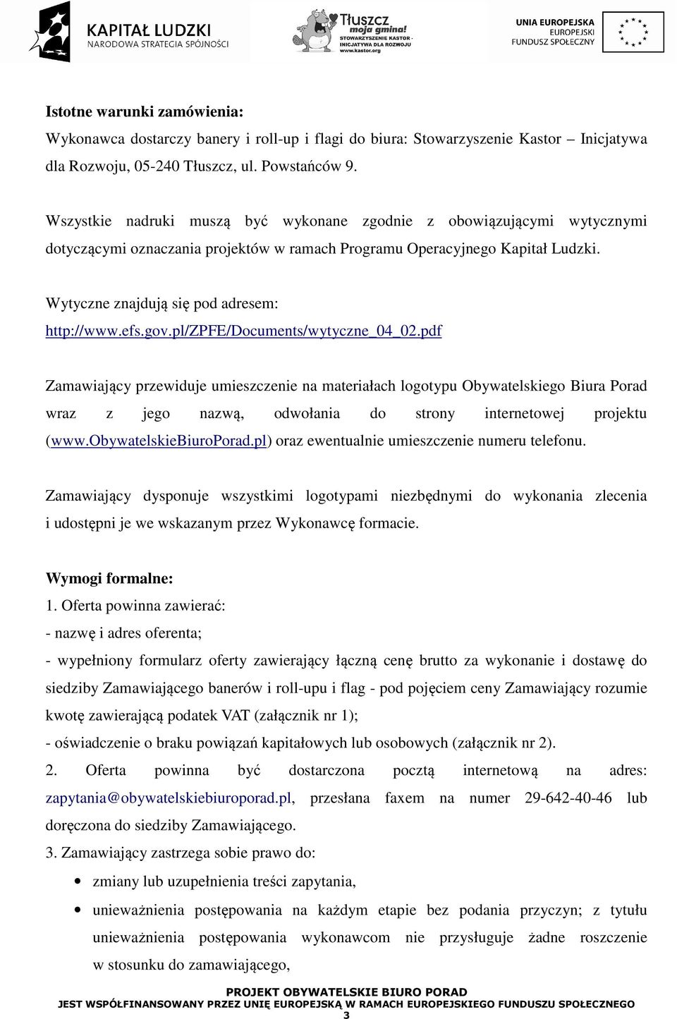 efs.gov.pl/zpfe/documents/wytyczne_04_02.pdf Zamawiający przewiduje umieszczenie na materiałach logotypu Obywatelskiego Biura Porad wraz z jego nazwą, odwołania do strony internetowej projektu (www.