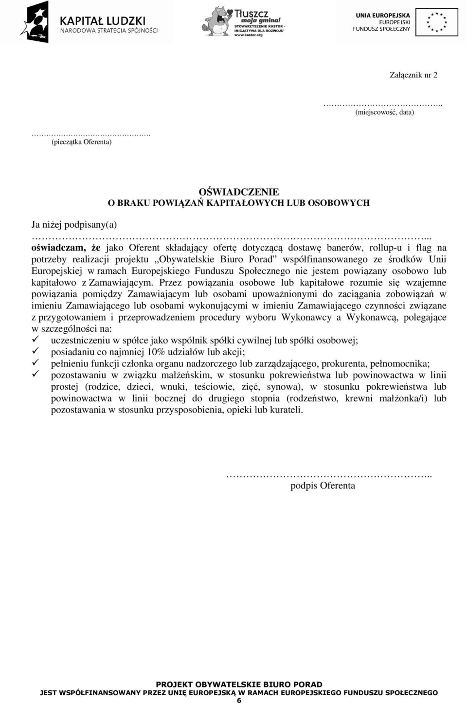 ramach Europejskiego Funduszu Społecznego nie jestem powiązany osobowo lub kapitałowo z Zamawiającym.