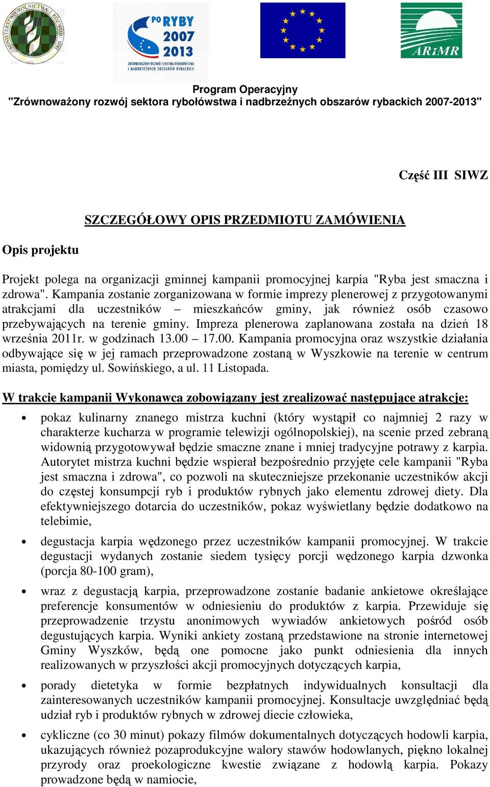 Impreza plenerowa zaplanowana została na dzień 18 września 2011r. w godzinach 13.00 