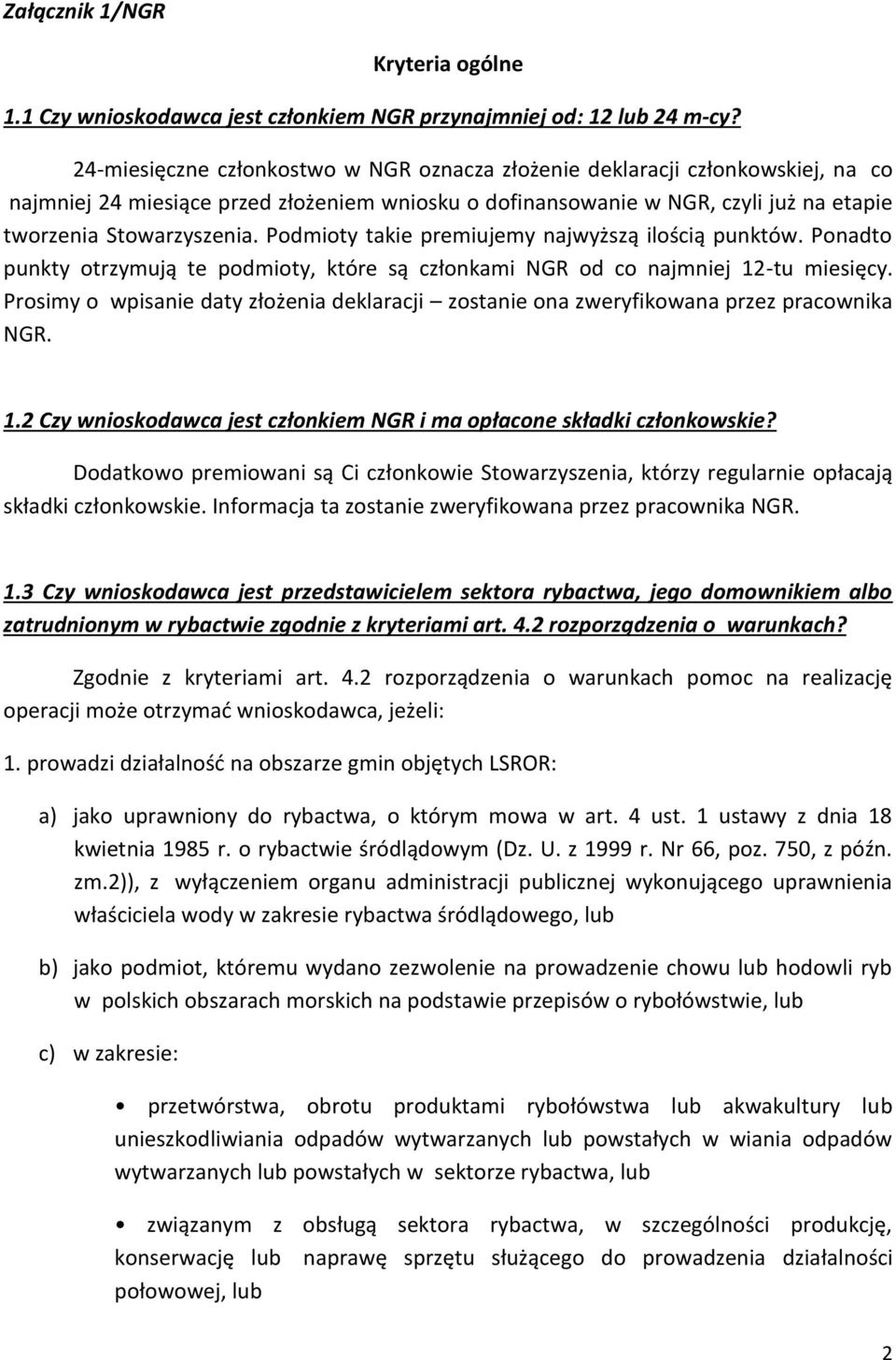 Podmioty takie premiujemy najwyższą ilością punktów. Ponadto punkty otrzymują te podmioty, które są członkami NGR od co najmniej 12-tu miesięcy.