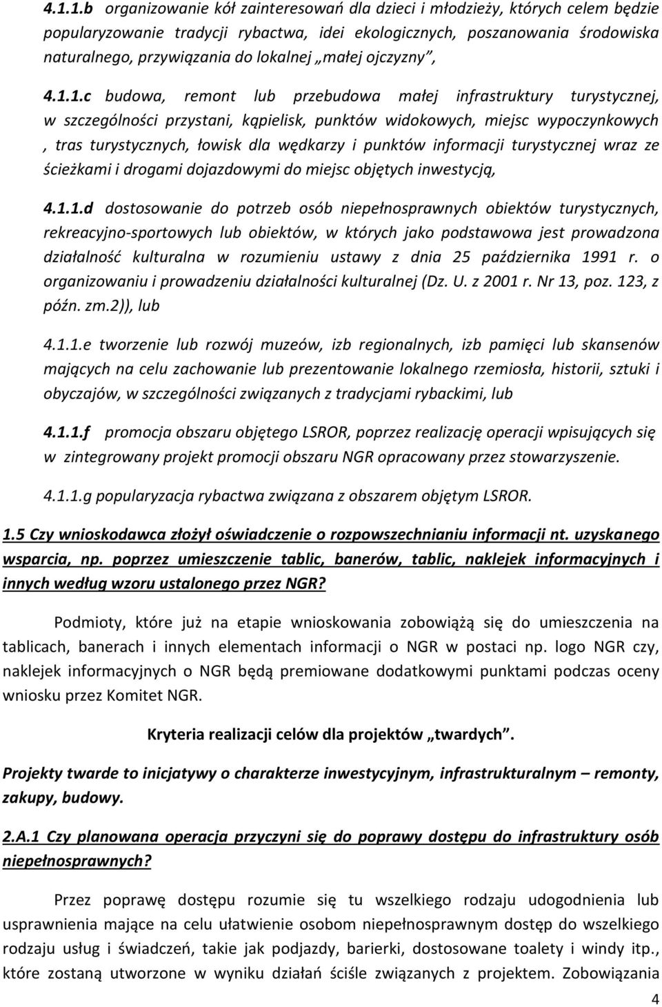 1.c budowa, remont lub przebudowa małej infrastruktury turystycznej, w szczególności przystani, kąpielisk, punktów widokowych, miejsc wypoczynkowych, tras turystycznych, łowisk dla wędkarzy i punktów