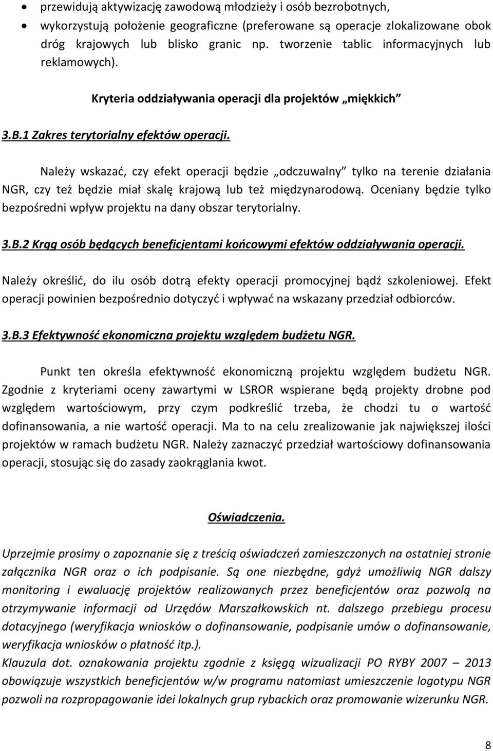 Należy wskazać, czy efekt operacji będzie odczuwalny tylko na terenie działania NGR, czy też będzie miał skalę krajową lub też międzynarodową.