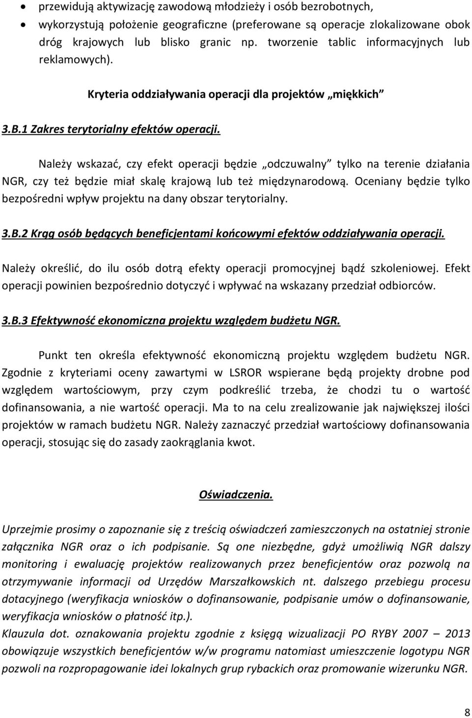 Należy wskazać, czy efekt operacji będzie odczuwalny tylko na terenie działania NGR, czy też będzie miał skalę krajową lub też międzynarodową.