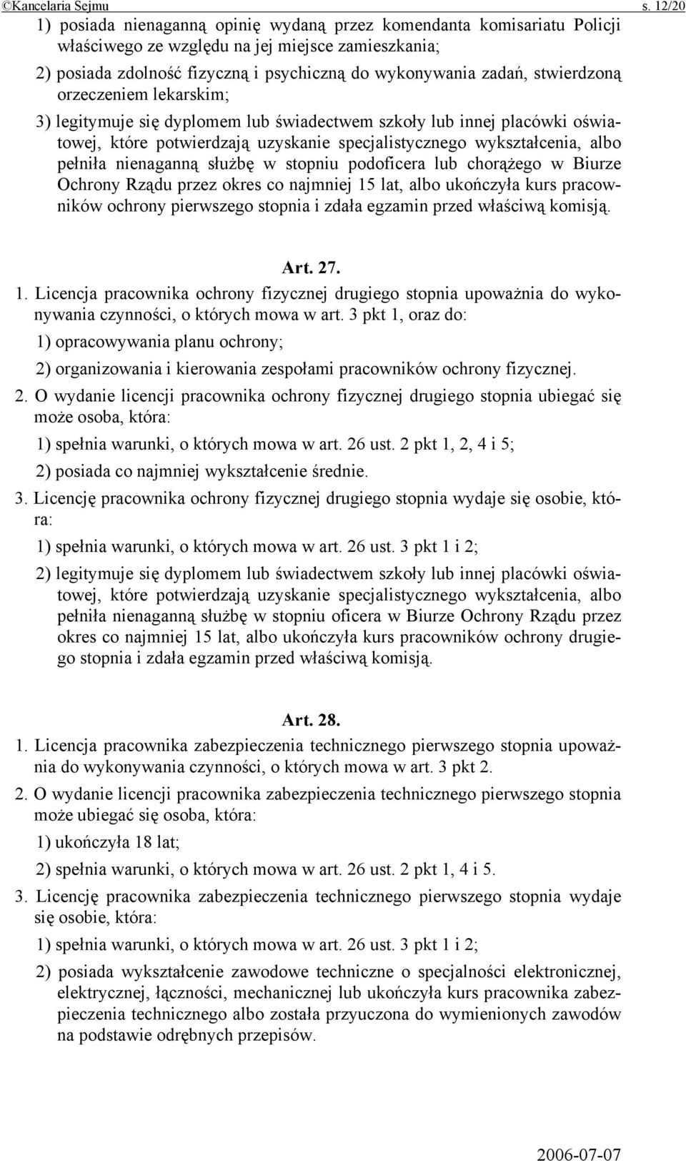 stwierdzoną orzeczeniem lekarskim; 3) legitymuje się dyplomem lub świadectwem szkoły lub innej placówki oświatowej, które potwierdzają uzyskanie specjalistycznego wykształcenia, albo pełniła