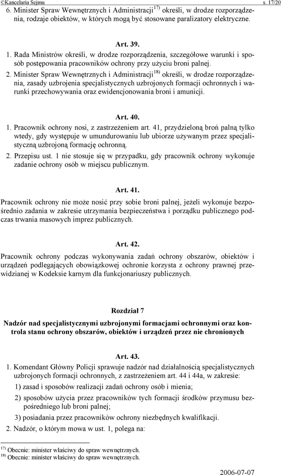 broni i amunicji. Art. 40. 1. Pracownik ochrony nosi, z zastrzeżeniem art.