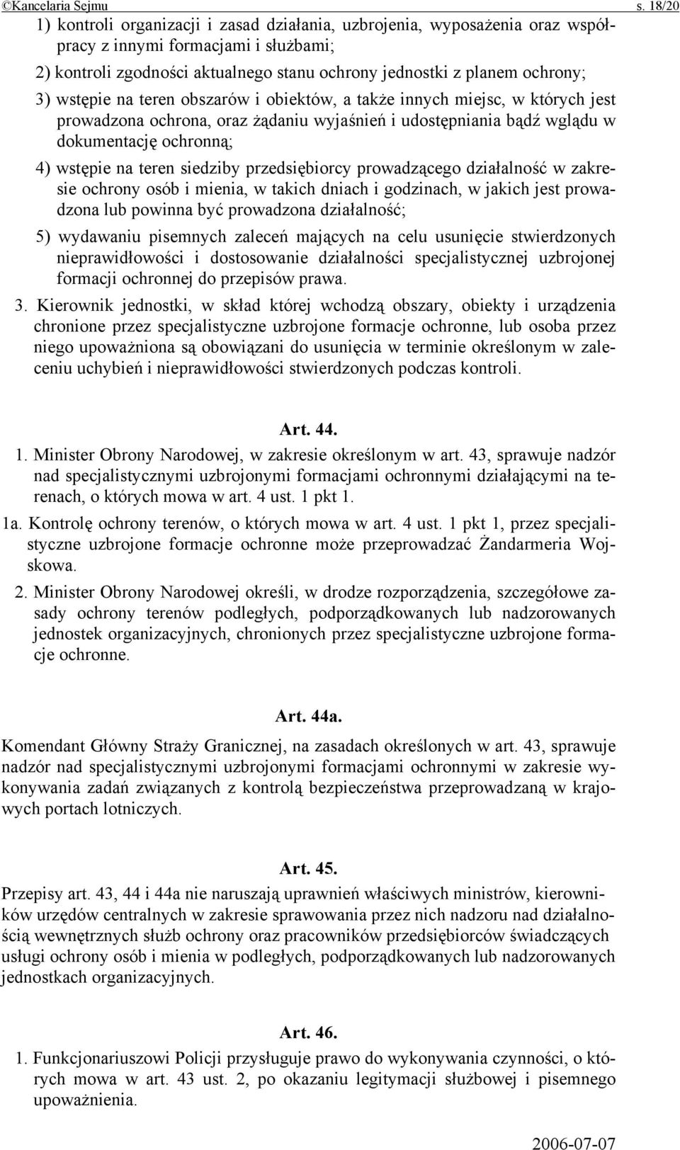 wstępie na teren obszarów i obiektów, a także innych miejsc, w których jest prowadzona ochrona, oraz żądaniu wyjaśnień i udostępniania bądź wglądu w dokumentację ochronną; 4) wstępie na teren