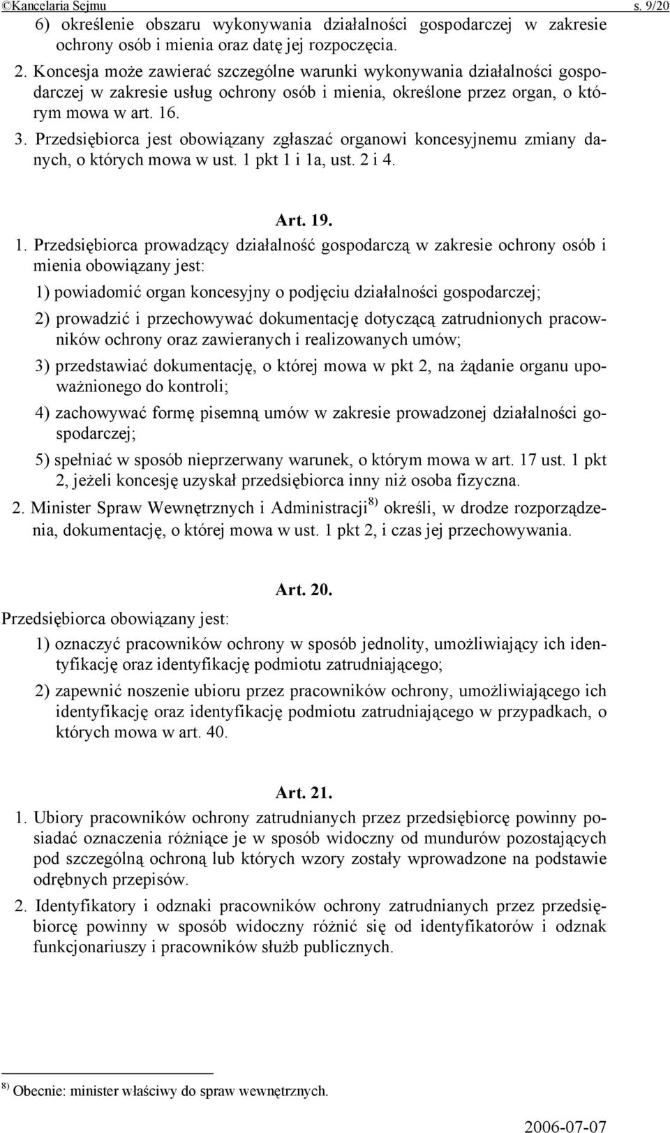 Przedsiębiorca jest obowiązany zgłaszać organowi koncesyjnemu zmiany danych, o których mowa w ust. 1 