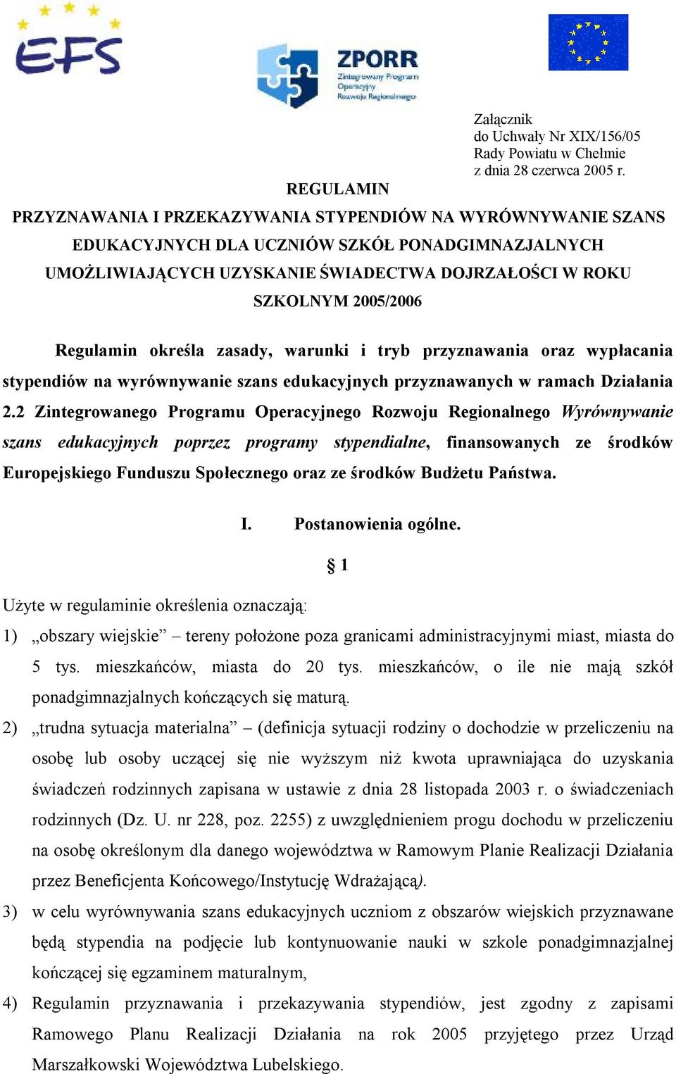 określa zasady, warunki i tryb przyznawania oraz wypłacania stypendiów na wyrównywanie szans edukacyjnych przyznawanych w ramach Działania 2.