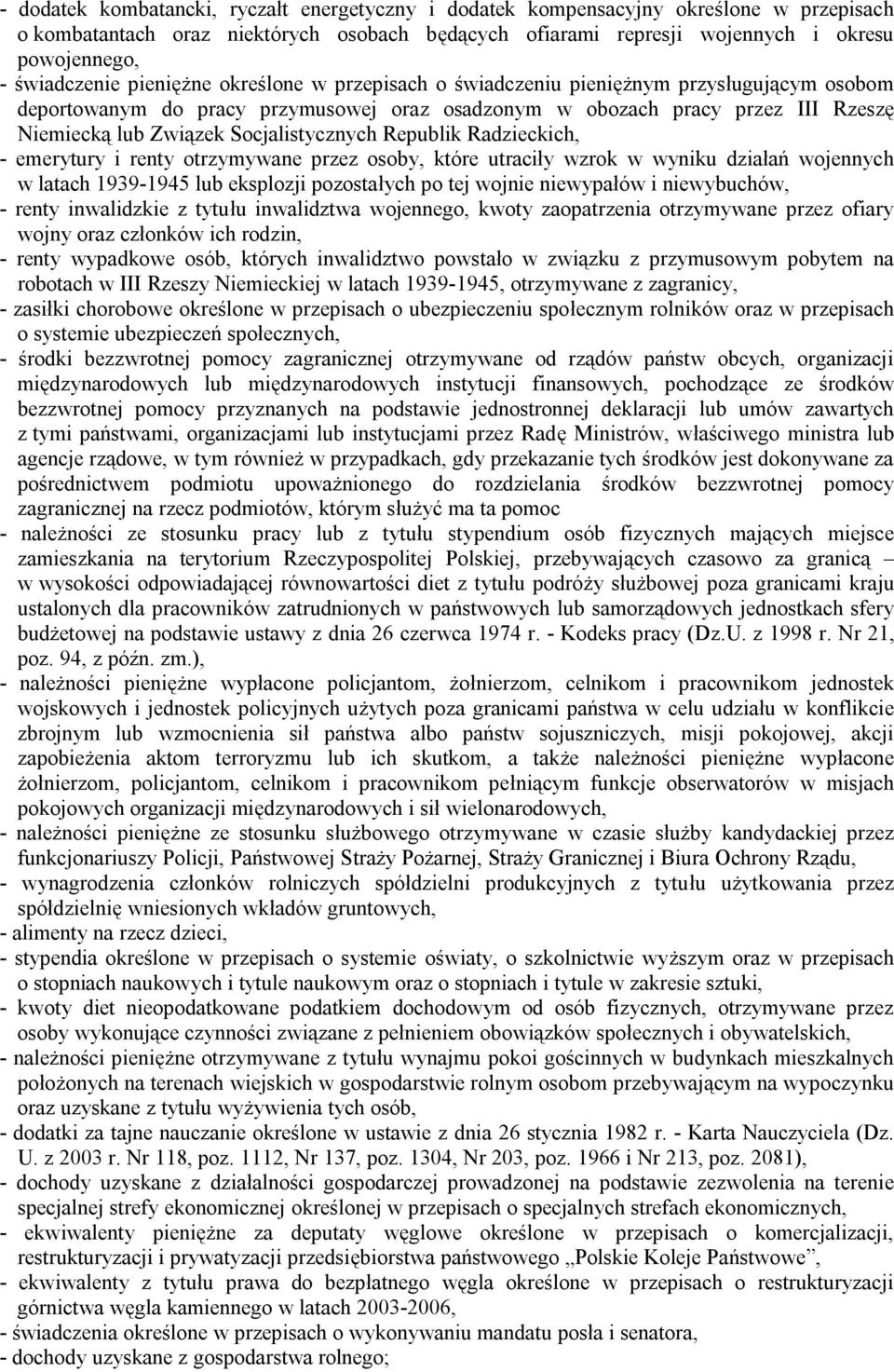 Socjalistycznych Republik Radzieckich, - emerytury i renty otrzymywane przez osoby, które utraciły wzrok w wyniku działań wojennych w latach 1939-1945 lub eksplozji pozostałych po tej wojnie