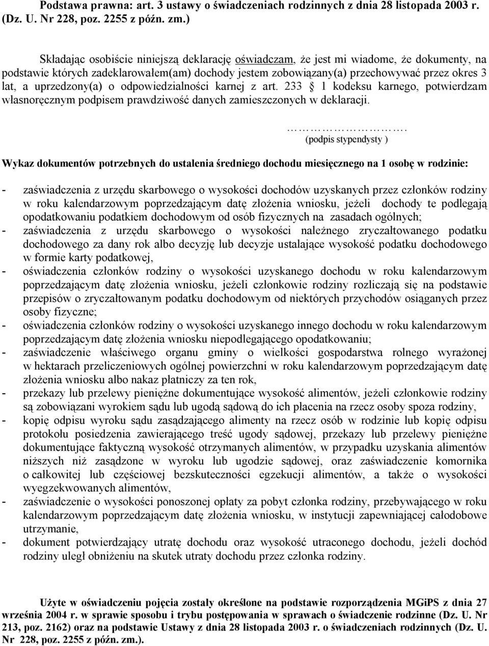 uprzedzony(a) o odpowiedzialności karnej z art. 233 1 kodeksu karnego, potwierdzam własnoręcznym podpisem prawdziwość danych zamieszczonych w deklaracji.