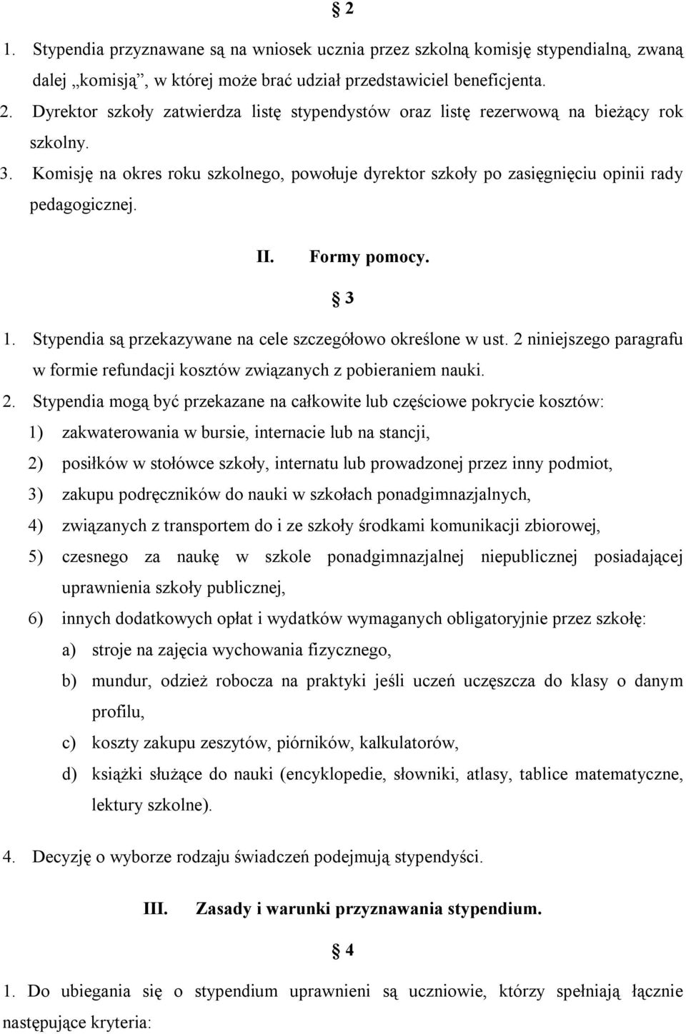 Formy pomocy. 3 1. Stypendia są przekazywane na cele szczegółowo określone w ust. 2 