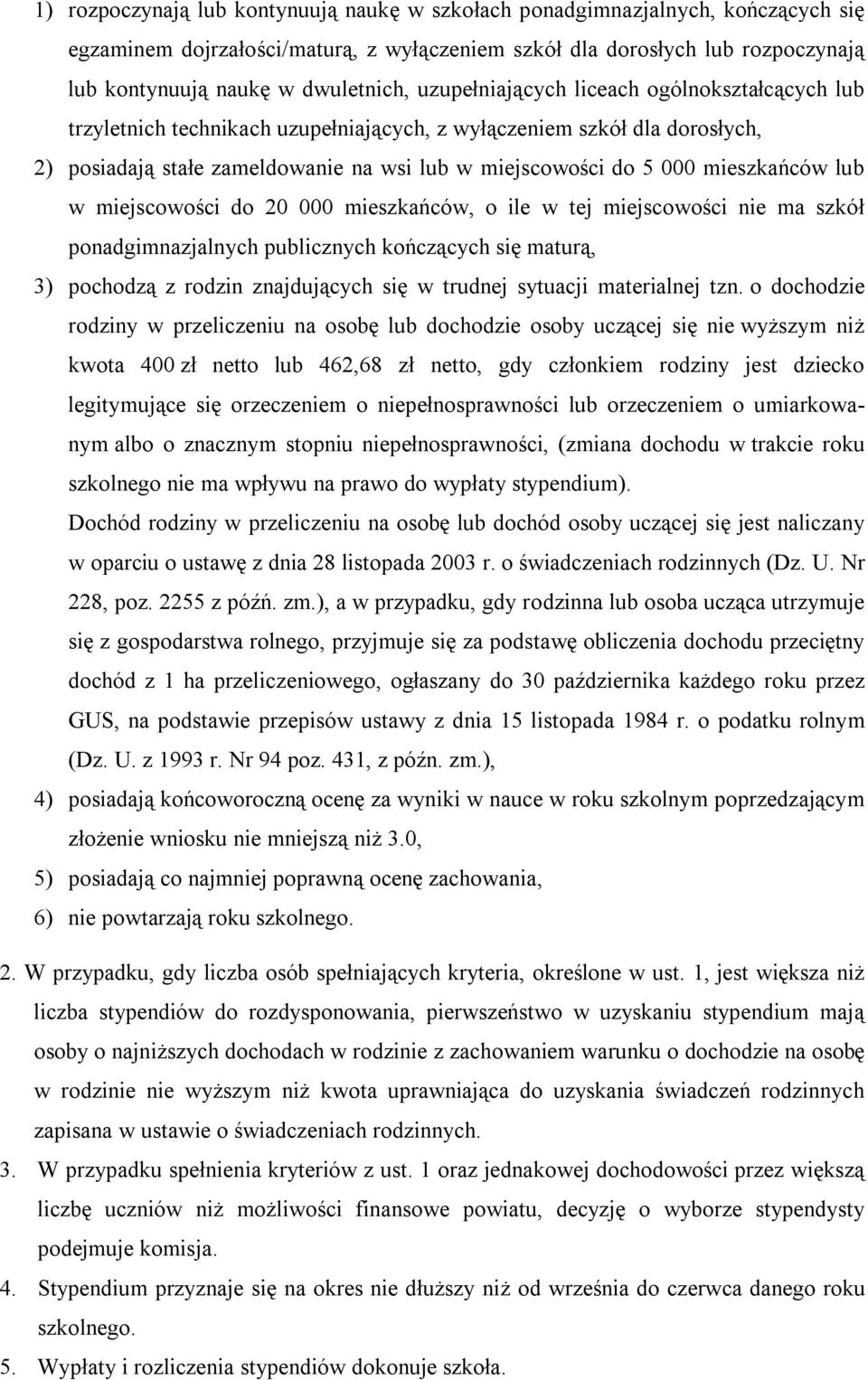 mieszkańców lub w miejscowości do 20 000 mieszkańców, o ile w tej miejscowości nie ma szkół ponadgimnazjalnych publicznych kończących się maturą, 3) pochodzą z rodzin znajdujących się w trudnej