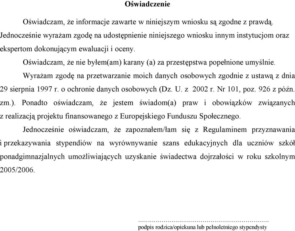 Oświadczam, że nie byłem(am) karany (a) za przestępstwa popełnione umyślnie. Wyrażam zgodę na przetwarzanie moich danych osobowych zgodnie z ustawą z dnia 29 sierpnia 1997 r.
