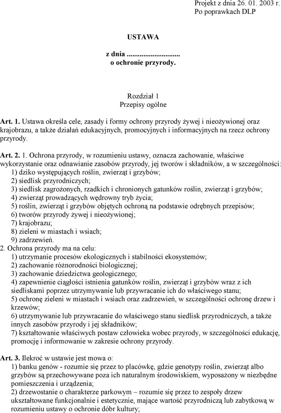 Ustawa określa cele, zasady i formy ochrony przyrody żywej i nieożywionej oraz krajobrazu, a także działań edukacyjnych, promocyjnych i informacyjnych na rzecz ochrony przyrody. Art. 2. 1.