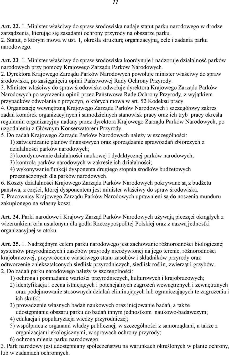 Minister właściwy do spraw środowiska koordynuje i nadzoruje działalność parków narodowych przy pomocy Krajowego Zarządu Parków Narodowych. 2.