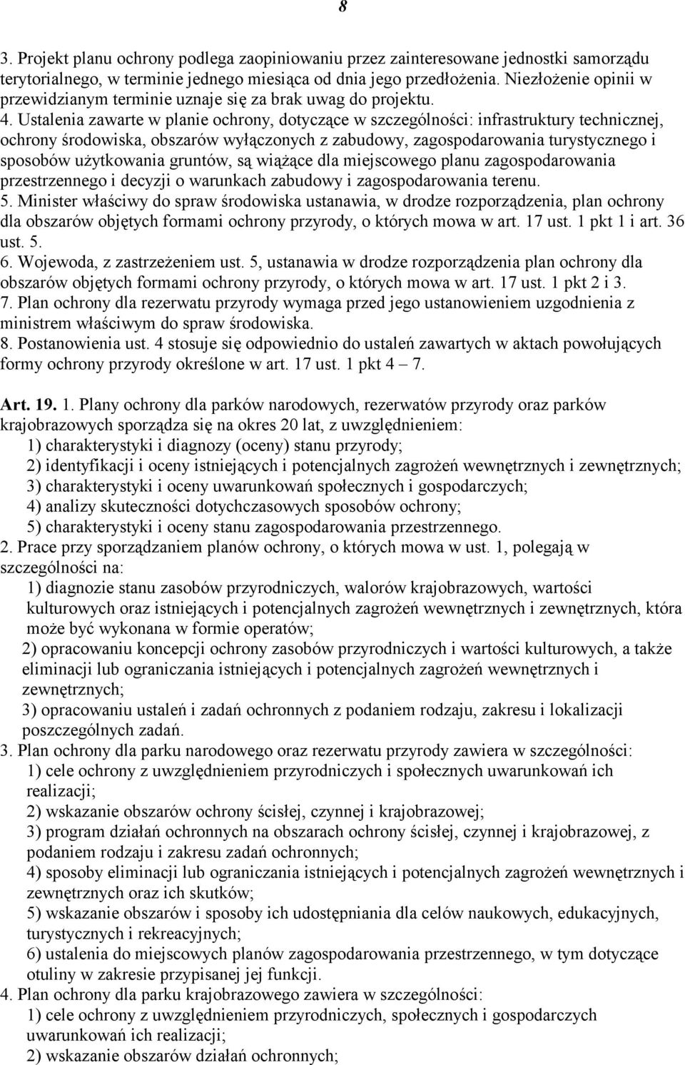 Ustalenia zawarte w planie ochrony, dotyczące w szczególności: infrastruktury technicznej, ochrony środowiska, obszarów wyłączonych z zabudowy, zagospodarowania turystycznego i sposobów użytkowania