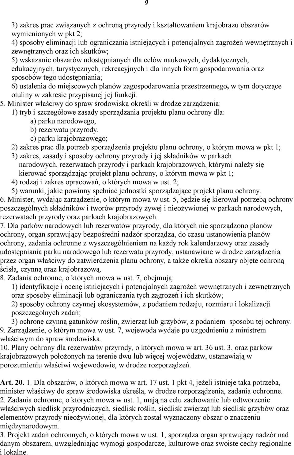 udostępniania; 6) ustalenia do miejscowych planów zagospodarowania przestrzennego, w tym dotyczące otuliny w zakresie przypisanej jej funkcji. 5.