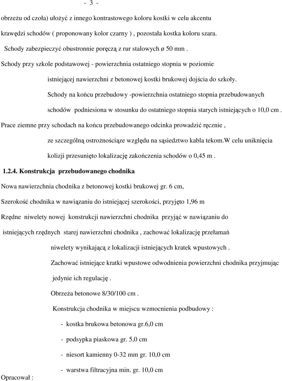 Schody przy szkole podstawowej - powierzchnia ostatniego stopnia w poziomie istniejącej nawierzchni z betonowej kostki brukowej dojścia do szkoły.