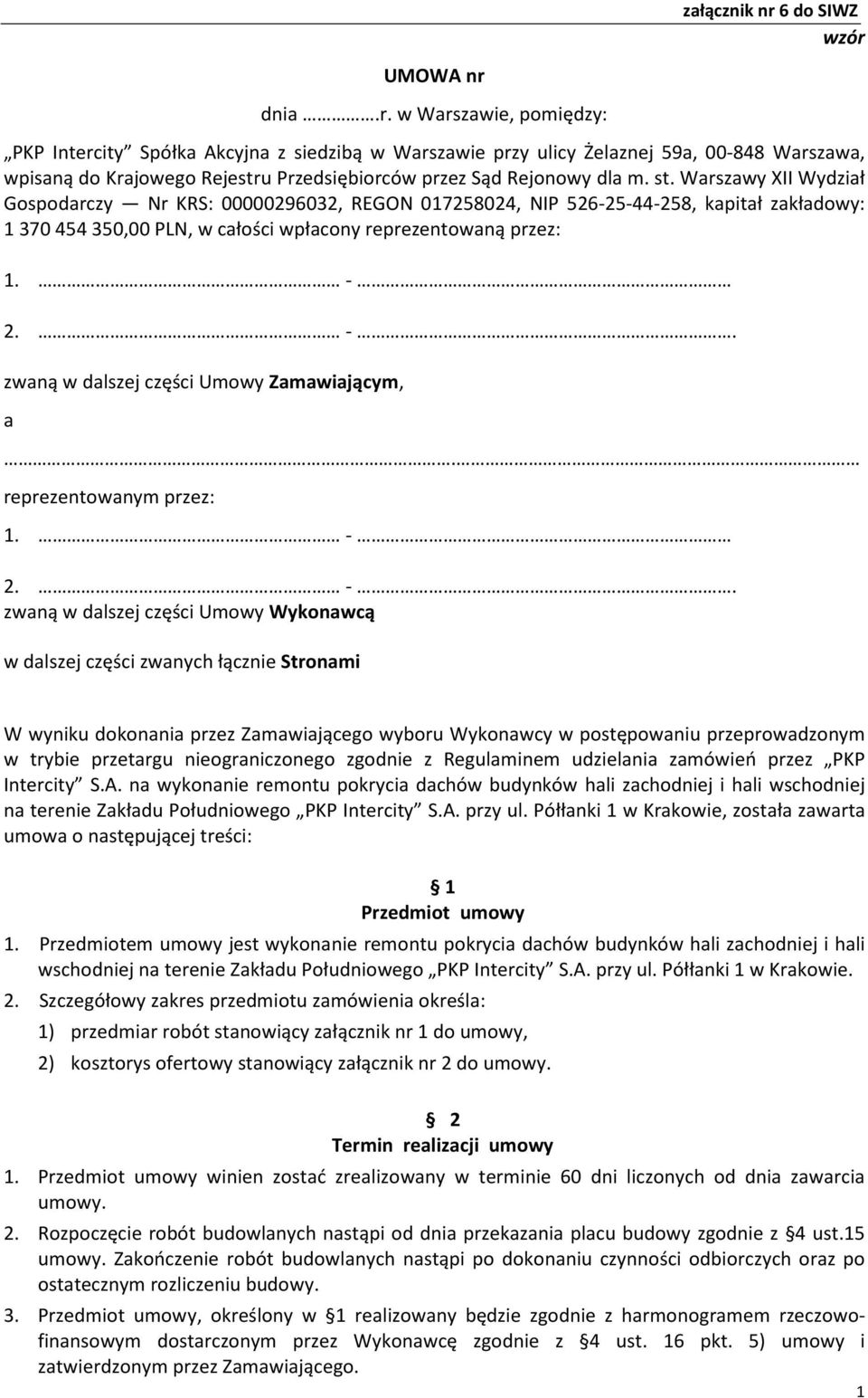 w Warszawie, pomiędzy: załącznik nr 6 do SIWZ wzór PKP Intercity Spółka Akcyjna z siedzibą w Warszawie przy ulicy Żelaznej 59a, 00-848 Warszawa, wpisaną do Krajowego Rejestru Przedsiębiorców przez